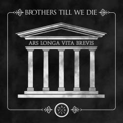 Brothers Till We Die : Ars Longa Vita Brevis